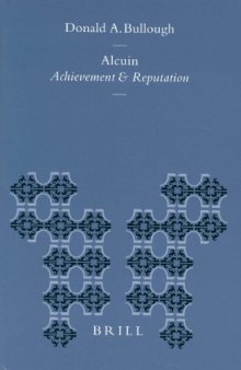 Alcuin: Achievement and Reputation (Education and Society in the Middle Ages and Renaissance, 16)