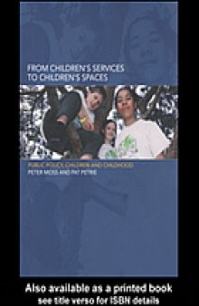 From Children's Services to Children's Spaces : Public Policy, Children and Childhood