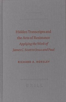 Hidden Transcripts and the Arts of Resistance: Applying the Work of James C. Scott to Jesus and Paul (SBL: Semeia Studies, 48 - Society of Biblical Literature Semeia Studies)