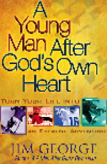 A Young Man After God's Own Heart. Turn Your Life into an Extreme Adventure