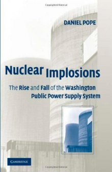 Nuclear Implosions: The Rise and Fall of the Washington Public Power Supply System (Studies in Economic History & Policy: USA in the Twentieth Century)