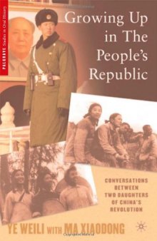 Growing Up in The People's Republic: Conversations between Two Daughters of China's Revolution (Palgrave Studies in Oral History)