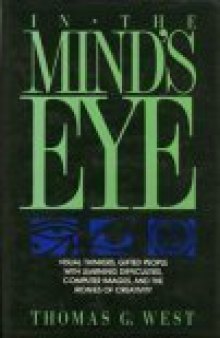 In the Mind's Eye: Visual Thinkers, Gifted People With Learning Difficulties, Computer Images, and the Ironies of Creativity