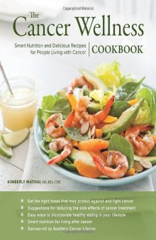 The Cancer Wellness Cookbook: Smart Nutrition and Delicious Recipes for People Living with Cancer