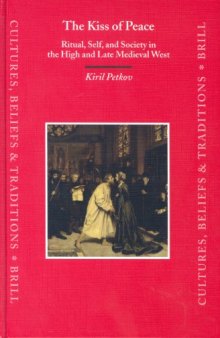 The Kiss of Peace: Ritual, Self, and Society in the High and Late Medieval West (Cultures, Beliefs and Traditions Medieval and Early Modern Peoples)