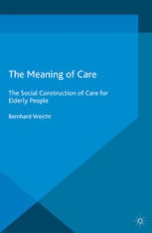 The Meaning of Care: The Social Construction of Care for Elderly People
