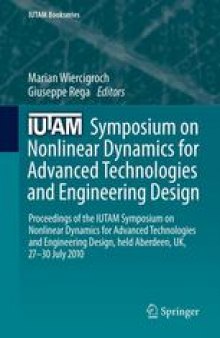 IUTAM Symposium on Nonlinear Dynamics for Advanced Technologies and Engineering Design: Proceedings of the IUTAM Symposium on Nonlinear Dynamics for Advanced Technologies and Engineering Design, held Aberdeen, UK, 27-30 July 2010