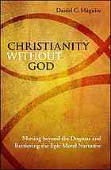 Christianity without God : moving beyond the dogmas and retrieving the epic moral narrative