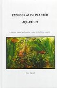 Ecology of the planted aquarium : a practical manual and scientific treatise for the home aquarist