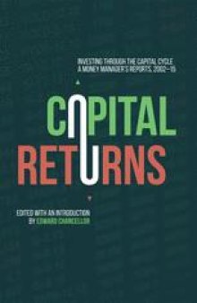 Capital Returns: Investing Through the Capital Cycle: A Money Manager’s Reports 2002–15