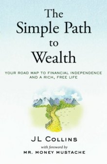 The Simple Path to Wealth: Your road map to financial independence and a rich, free life