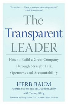 The Transparent Leader: How to Build a Great Company Through Straight Talk, Openness and Accountability
