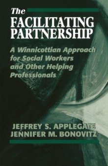 The Facilitating Partnership: A Winnicottian Approach for Social Workers and Other Helping Professionals