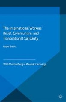 The International Workers’ Relief, Communism, and Transnational Solidarity: Willi Münzenberg in Weimar Germany