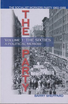 The Party, the Socialist Workers Party, 1960 - 1988. Volume 1: The sixties, a political memoir