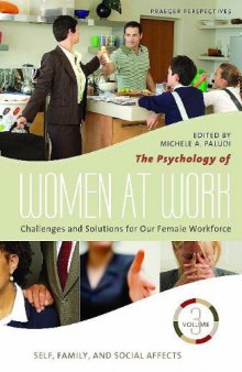 The Psychology of Women at Work: Challenges and Solutions for Our Female Workforce, Volume 3, Self, Family, and Social Affects (Women's Psychology)