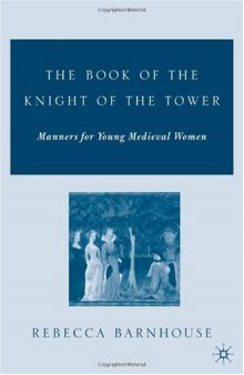 The Book of the Knight of the Tower: Manners for Young Medieval Women (Studies in Arthurian and Courtly Cultures)