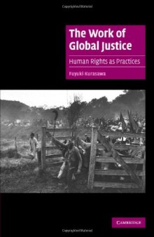 The Work of Global Justice: Human Rights as Practices (Cambridge Cultural Social Studies)