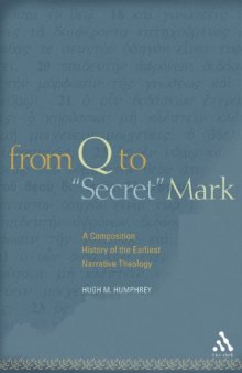 From Q to "Secret" Mark: A Composition History of the Earliest Narrative Theology