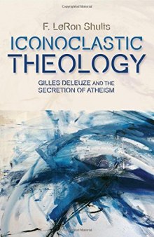 Iconoclastic theology : Gilles Deleuze and the secretion of atheism