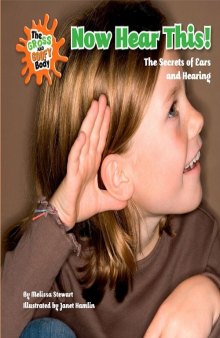 Now Hear This!: The Secrets of Ears and Hearing (The Gross and Goofy Body)