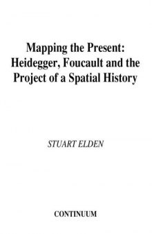 Mapping the Present : Heidegger, Foucault and the Project of a Spatial History