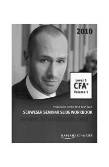 CFA Level 3, Schweser Seminar Slide Workbook, Volume 1, 2010