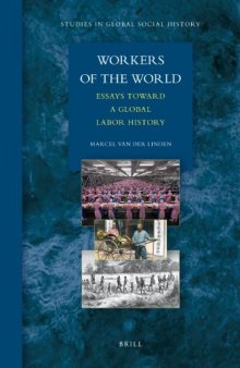 Workers of the World, Essays toward a Global Labor History (Studies in Global Social History)