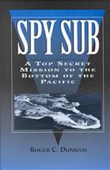 Spy sub : a top secret mission to the bottom of the Pacific