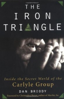 The Iron Triangle: Inside the Secret World of the Carlyle Group