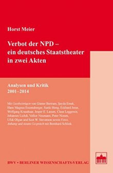 Verbot der NPD - ein deutsches Staatstheater in zwei Akten. Analysen und Kritik 2001–2014