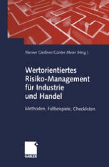 Wertorientiertes Risiko-Management für Industrie und Handel: Methoden, Fallbeispiele, Checklisten