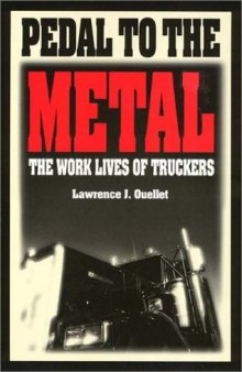 Pedal to the Metal: The Work Life of Truckers