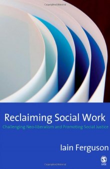 Reclaiming Social Work: Challenging Neo-liberalism and Promoting Social Justice