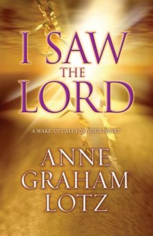 I saw the Lord : a wake-up call for your heart