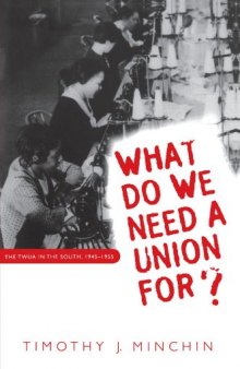 What do we need a union for?: the TWUA in the South, 1945-1955