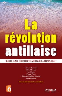 La revolution antillaise: Quelle place pour l'Outre-mer dans la Republique -