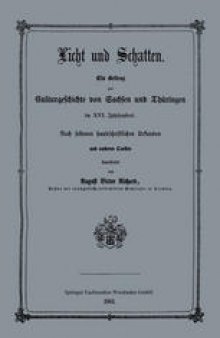 Licht und Schatten: Ein Beitrag zur Culturgeschichte von Sachsen und Thüringen im XVI. Jahrhunderte. Nach seltenen handschriftlichen Urkunden und anderen Quellen