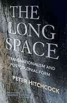 The long space : transnationalism and postcolonial form