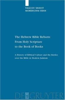 The Hebrew Bible Reborn: From Holy Scripture to the Book of Books: A History of Biblical Culture and the Battles over the Bible in Modern Judaism (Studia Judaica 38)