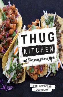 Thug Kitchen  The Official Cookbook  Eat Like You Give a Fck