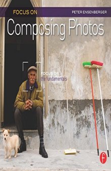 Focus On Composing Photos: Focus on the Fundamentals