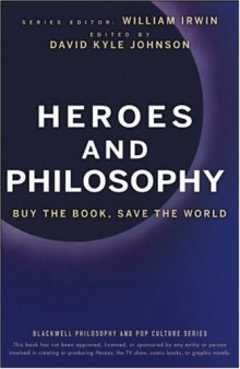 Heroes and Philosophy: Buy the Book, Save the World (The Blackwell Philosophy and Pop Culture Series)