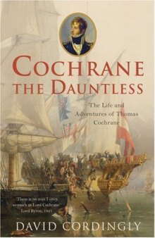 Cochrane the Dauntless - the Life and Adventures of Thomas Cochrane 1775 - 1860