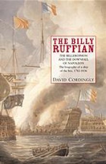 The Billy Ruffian : the Bellerophon and the downfall of Napoleon : the biography of a ship of the line, 1782-1836