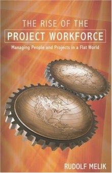 The Rise of the Project Workforce: Managing People and Projects in a Flat World