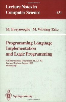 Programming Language Implementation and Logic Programming: 4th International Symposium, PLILP'92 Leuven, Belgium, August 26–28, 1992 Proceedings