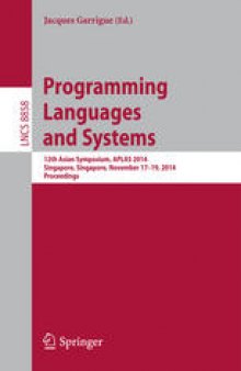 Programming Languages and Systems: 12th Asian Symposium, APLAS 2014, Singapore, Singapore, November 17-19, 2014, Proceedings