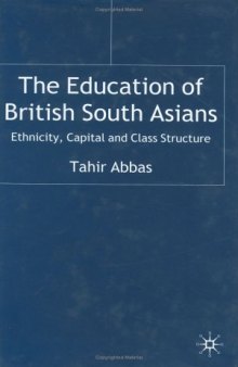 The Education of British South Asians: Ethnicity, Capital and Class Structure
