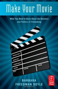 Make Your Movie: What You Need to Know About the Business and Politics of Filmmaking
